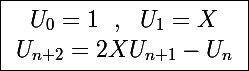 \Large \boxed{\left \begin{array}{cc} U_0=1~~,~~U_1=X\\U_{n+2}=2XU_{n+1}-U_n\\\end{array}\right}}